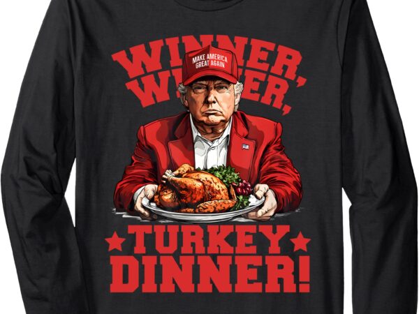 Funny trump winner winner turkey dinner thanksgiving apparel long sleeve t-shirt