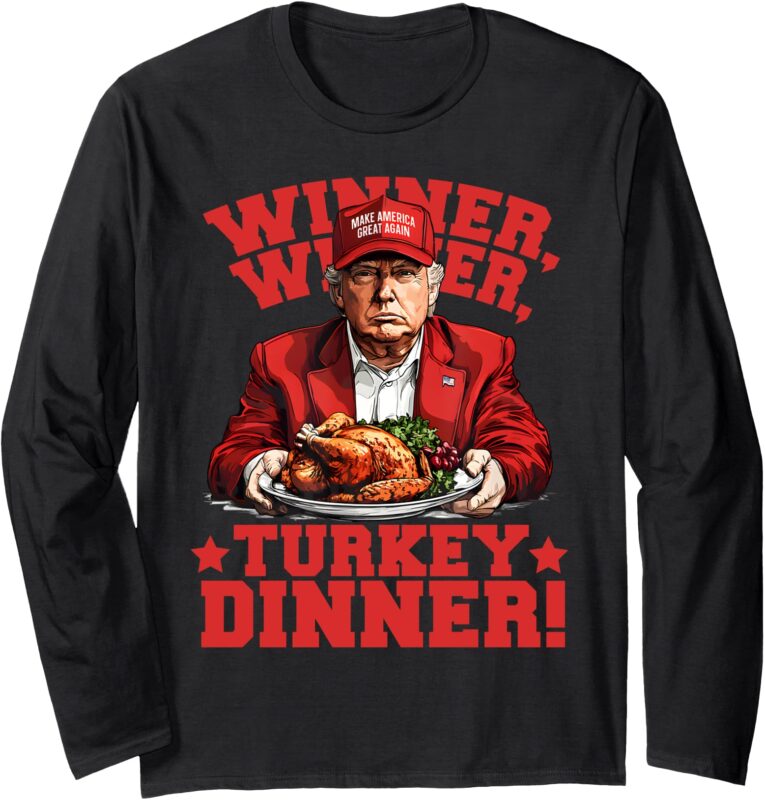 Funny Trump Winner Winner Turkey Dinner Thanksgiving Apparel Long Sleeve T-Shirt