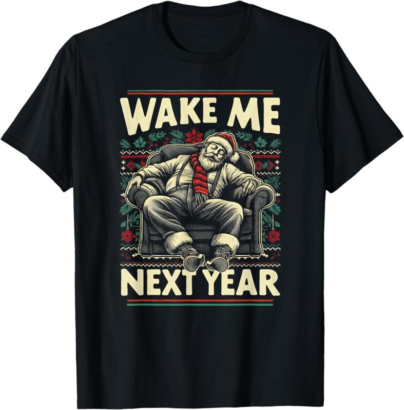 Funny Ugly Christmas Sweater Santa Wake Me Next Year T-Shirt