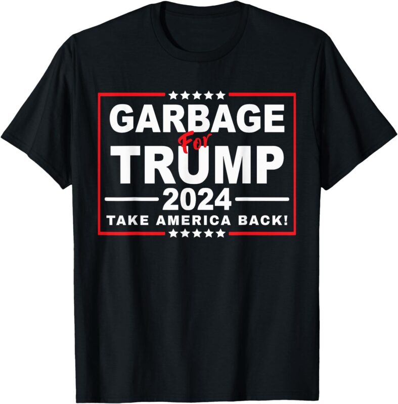 Garbage For Trump 2024 Funny Trump Supporter T-Shirt