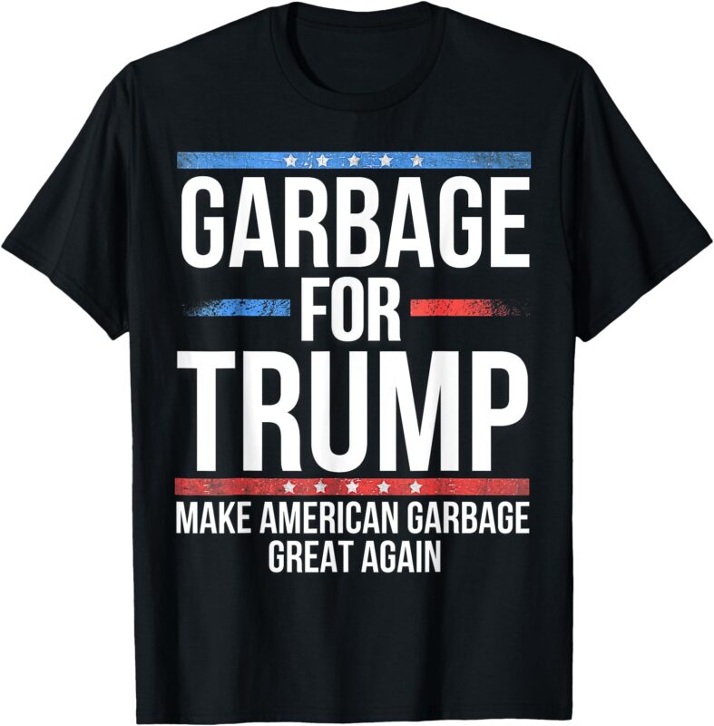 Garbage For Trump Make American Garbage Great Again T-Shirt
