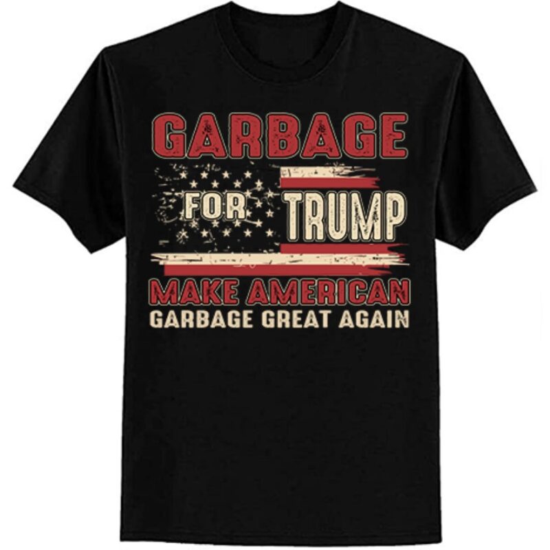 Garbage For Trump Make American Garbage Great Again T-Shirt ltsp