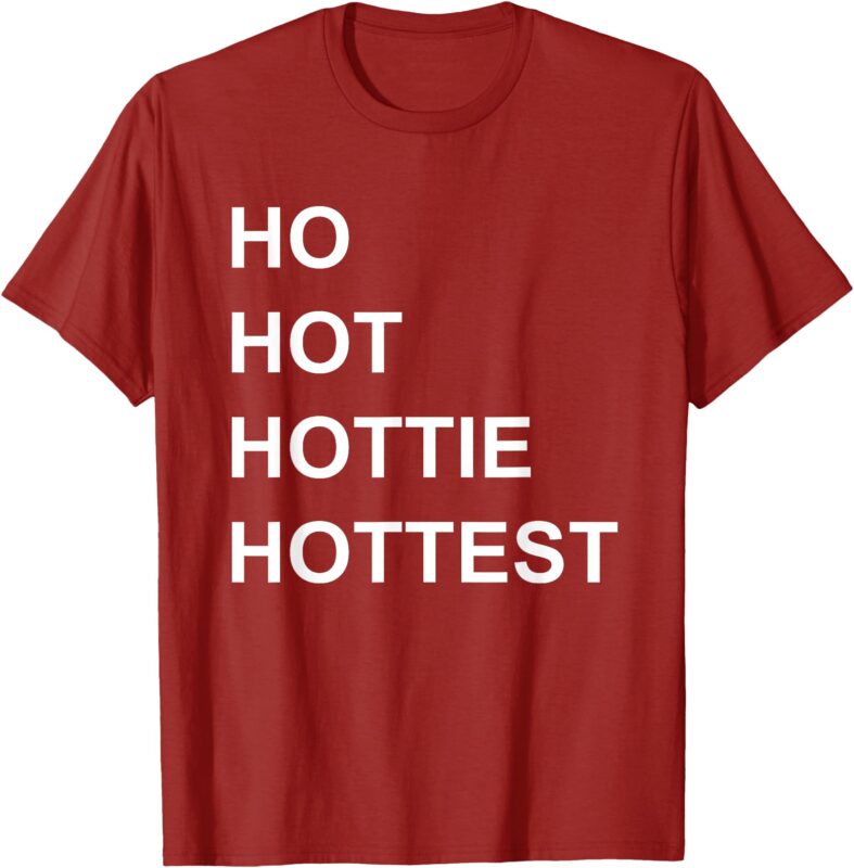HO HO HO HOT HOTTEST HOTTIE CHRISTMAS TSHIRT SHIRT T-SHIRT T-Shirt