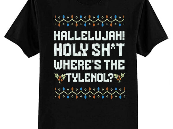 Hallelujah! holy sht where’s the tylenol t-shirt