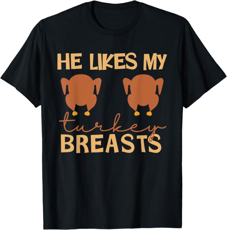 He Likes My Turkey Breasts Couple Matching Thanksgiving T-Shirt