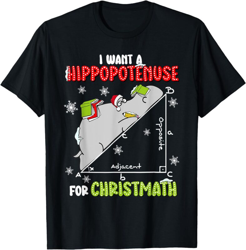 I Want A Hippopotenuse For Christmas Math Lover Hippopotamus T-Shirt
