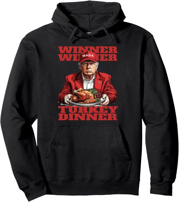 Humor Funny Trump Winner Winner Turkey Dinner Thanksgiving Pullover Hoodie