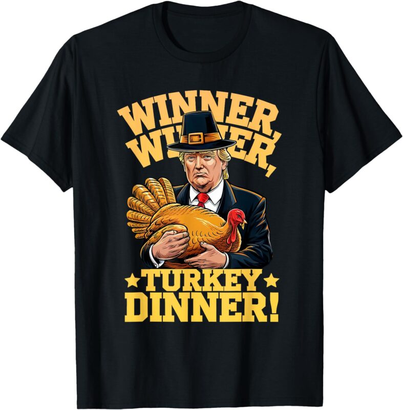 Humor Funny Trump Winner Winner Turkey Dinner Thanksgiving T-Shirt