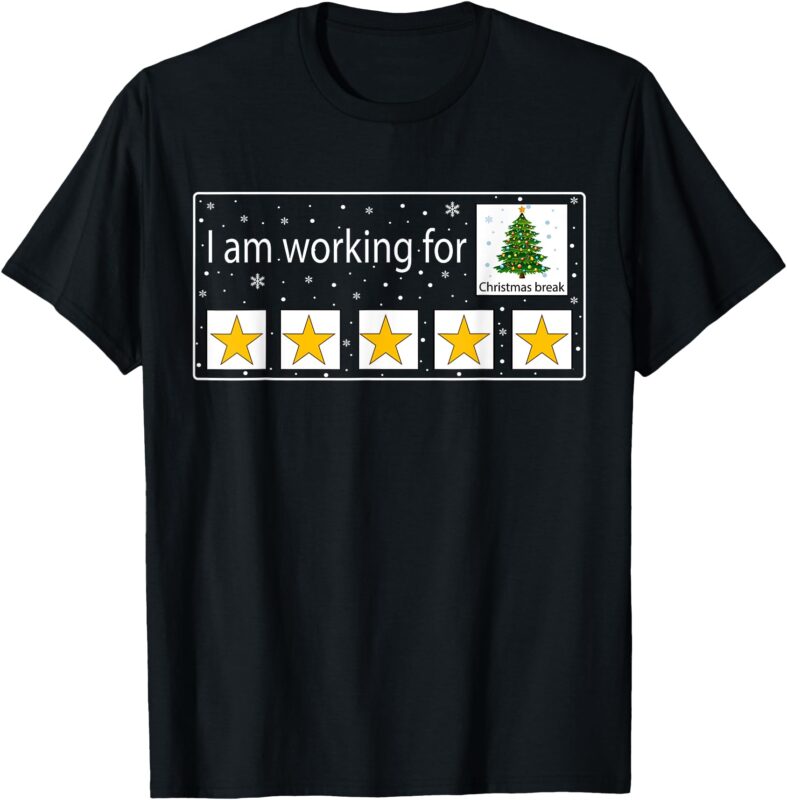 I Am Working For Christmas Break Teacher Christmas T-Shirt