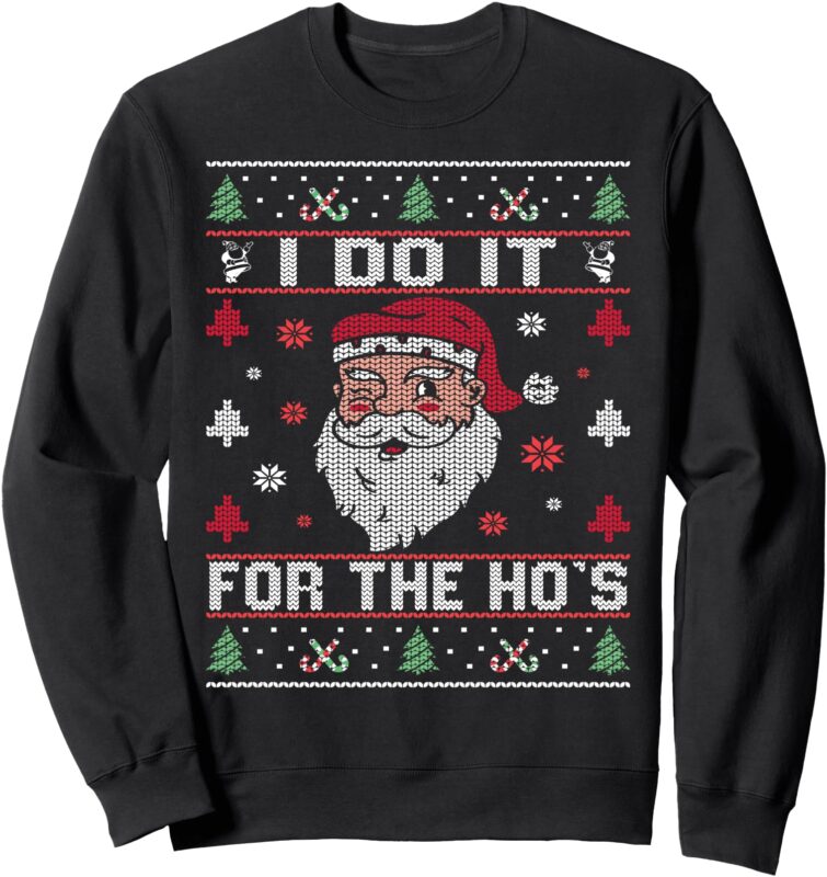 I Do It For The Ho’s, Rude Offensive Christmas Santa Sweater Sweatshirt