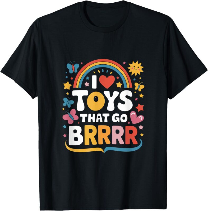I Love Toys That Go Brrr Adult Joke Humor Sarcasm Men Women T-Shirt
