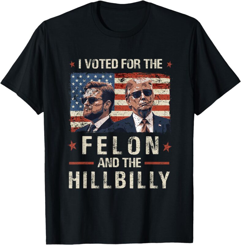 I Voted For The Felon And The Hillbilly 2024 Trump Vance T-Shirt