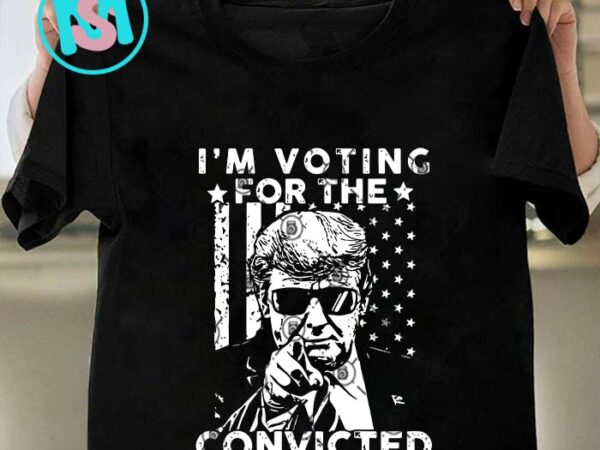 I’m voting convicted felon 2024 svg, donald trump svg, president svg eps dxf png t shirt design for sale I’m voting convicted felon 2024 svg, donald trump svg, president svg eps dxf png t shirt design for sale