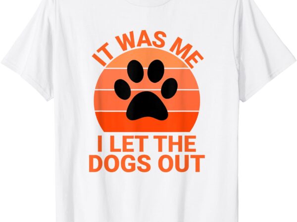 It was me i let the dogs out orange sunset paw print t-shirt