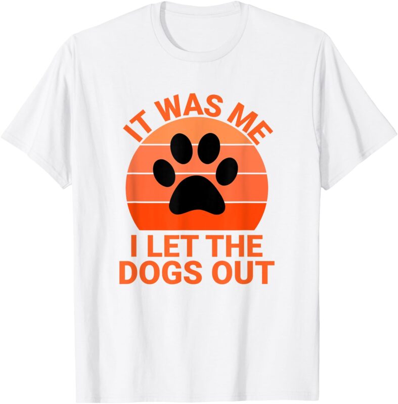 It Was Me I Let The Dogs Out Orange Sunset Paw Print T-Shirt