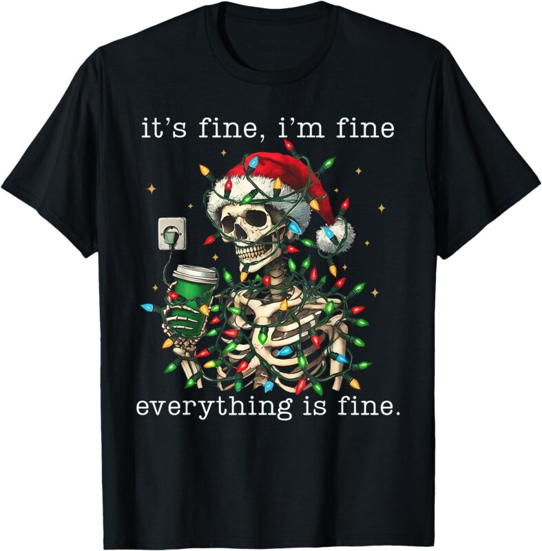 It’s Fine I’m Fine Everything Is Fine Christmas Skeleton T-Shirt