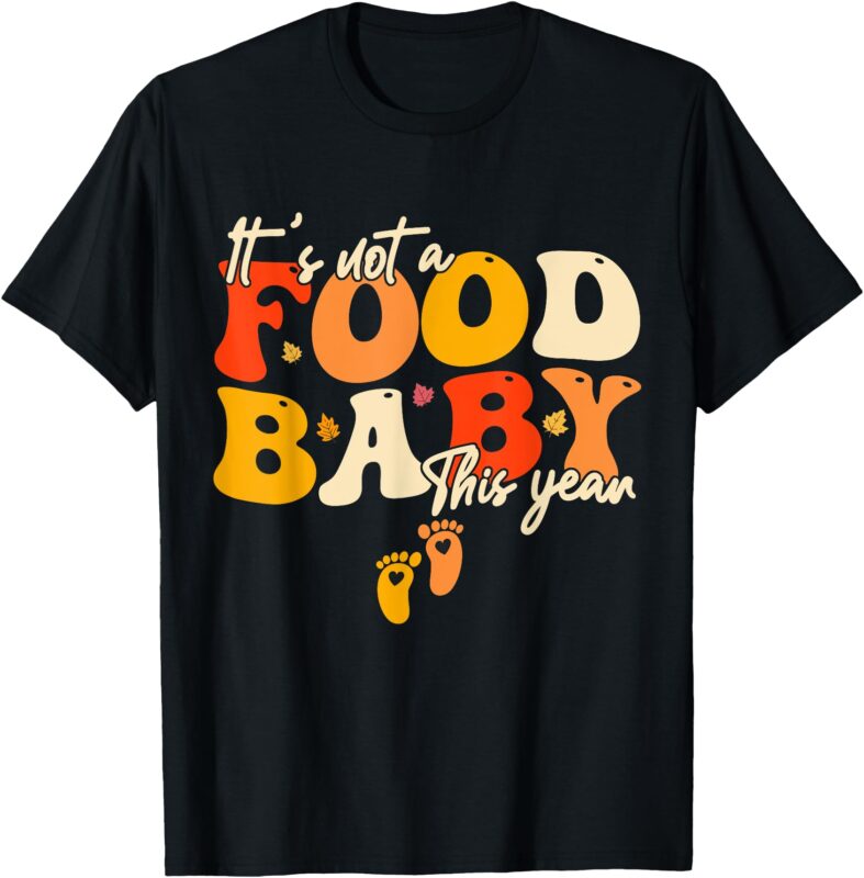 Its Not A Food Baby This Year Funny Thanksgiving Pregnancy T-Shirt