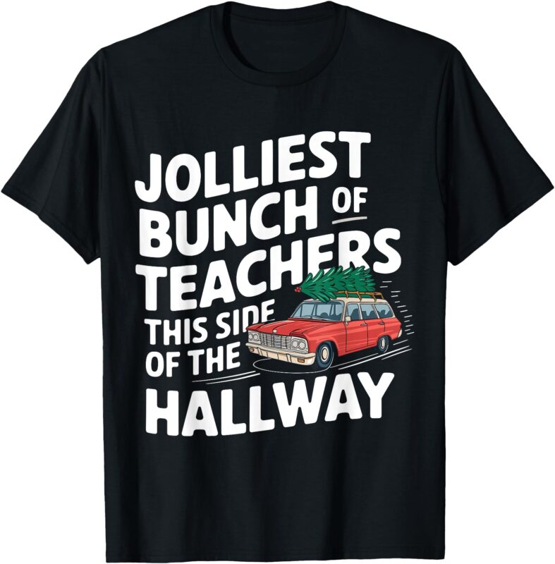 Jolliest Bunch of Teachers This Side of the Hallway XMAS T-Shirt