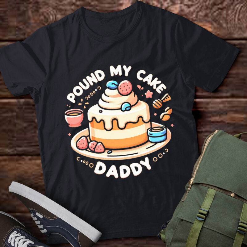 LT649- Pound My Cake Daddy T-Shirt