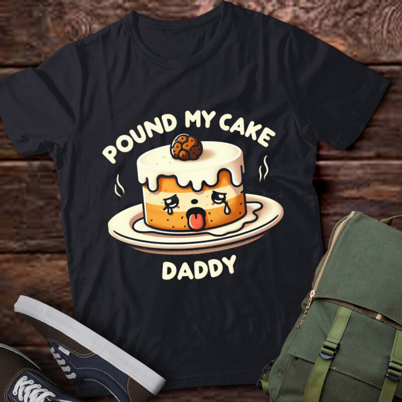 LT650-Funny Pound My Cake Daddy T-Shirt