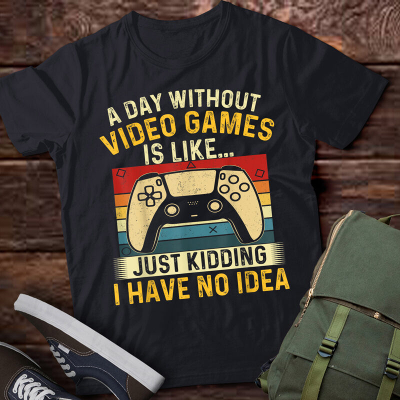 LT842-A Day Without Video Games Is Like – Gamer Video Gaming T-Shirt