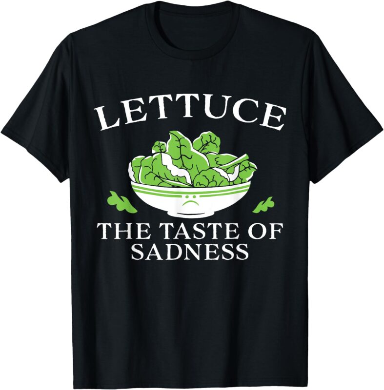 Lettuce The Taste Of Sadness T-Shirt