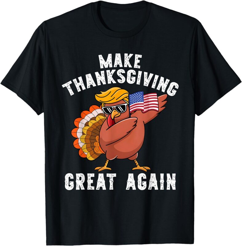 Make Thanksgiving Great Again Dabbing Turkey Trump American T-Shirt