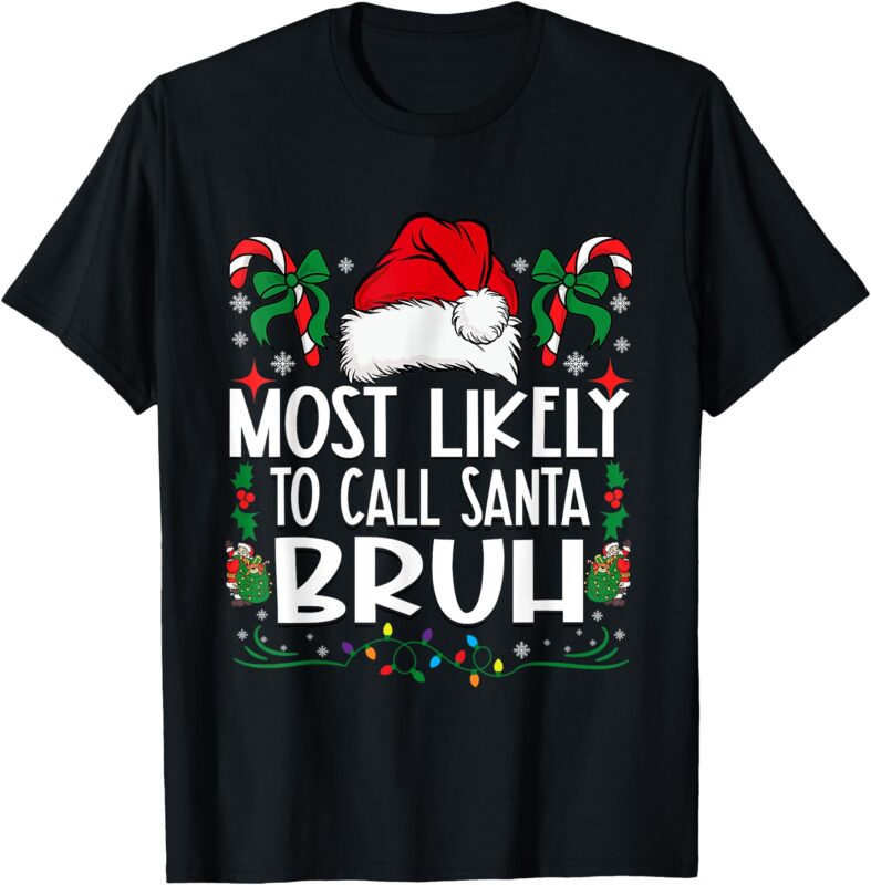 Most Likely To Call Santa Bruh Christmas Family Matching T-Shirt