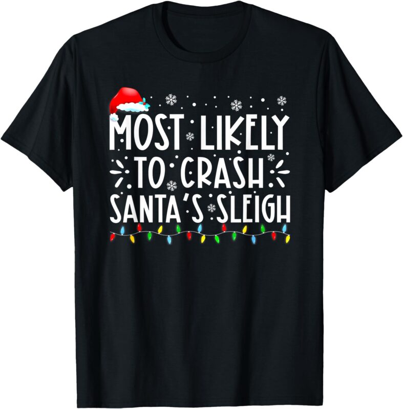 Most Likely To Crash Santa’s Sleigh Funny Christmas Holiday T-Shirt
