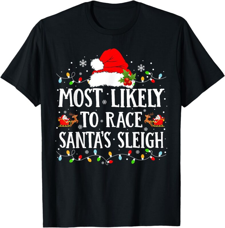 Most Likely To Race Santa’s Sleigh Christmas Family Matching T-Shirt