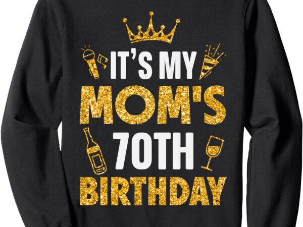 Mother mommy it’s my mom’s 70th birthday 1955 70 years old sweatshirt
