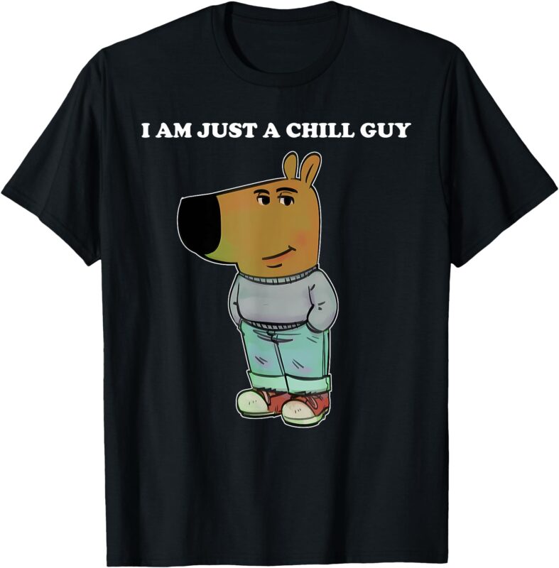 My New Character I Am Just A Chill Guy Meme Funny Chill Guy T-Shirt