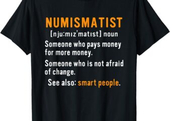 Numismatist Definition For Coin Collector Money Numismatics T-Shirt