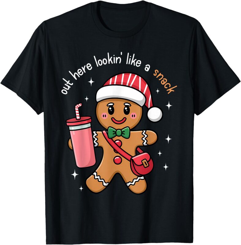 Out Here Looking Like A Snack Gingerbread Funny Christmas T-Shirt
