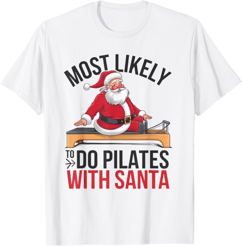 Pilates Most Likely To Do With Santa Funny Merry Christmas T-Shirt