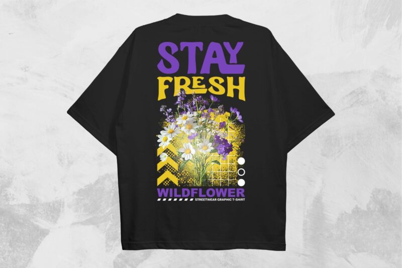 Stay Fresh Wild Flower Streetwear T-shirt Design PNG