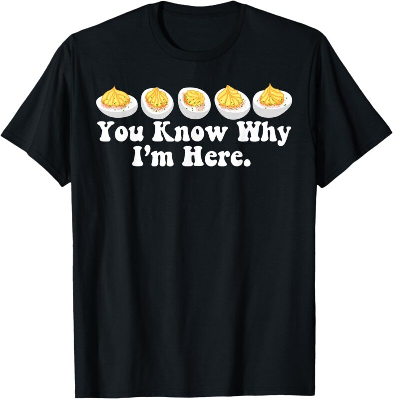 Retro Thanksgiving Dinner You Know Why I’m Here Deviled Egg T-Shirt