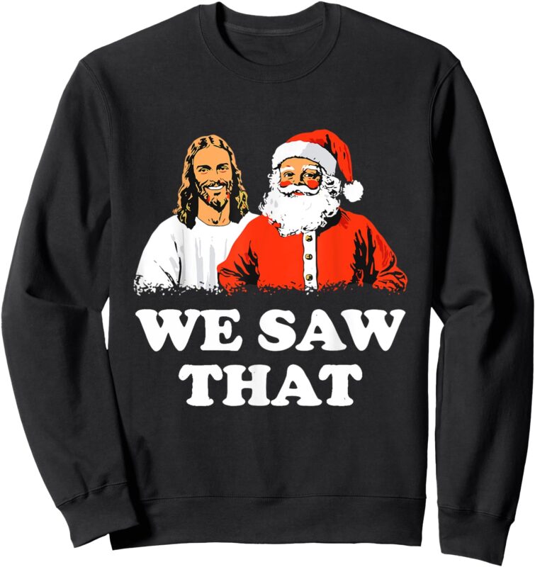Santa And Jesus We Saw That Merry Christmas Funny Christian Sweatshirt