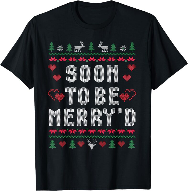 Soon To Be Merry’d Engaged Couples Matching Ugly Christmas T-Shirt