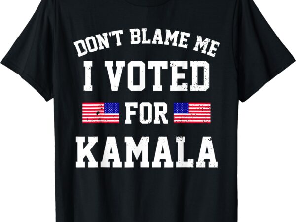 Don’t blame me i voted for kamala t-shirt Don’t blame me i voted for kamala t-shirt