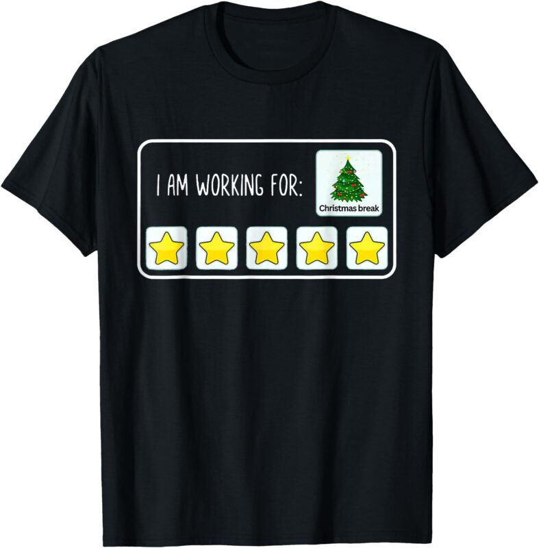 I Am Working For Christmas Break 5 Stars Xmas Tree T-Shirt