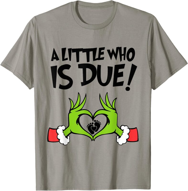 A Little Who Is Due T-Shirt