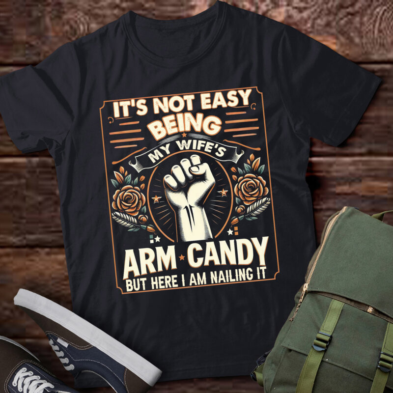 TA150-It’s Not Easy Being My Wife’s Arm Retro Funny Husband