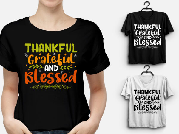 Thankful grateful blessed thanksgiving t-shirt design Thankful grateful blessed thanksgiving t-shirt design