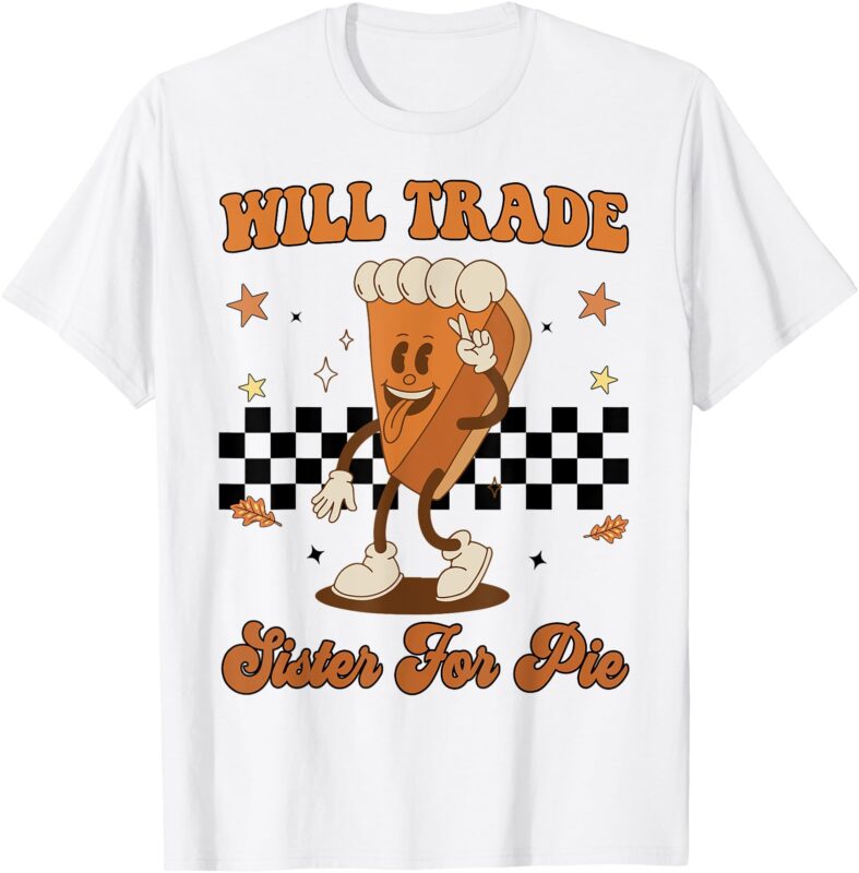 Thanksgiving Will Trade Sister For Pie Cute Toddler Boy Girl T-Shirt