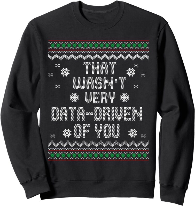 That Wasn’t Very Data Driven of You Christmas Xmas Pajamas Sweatshirt