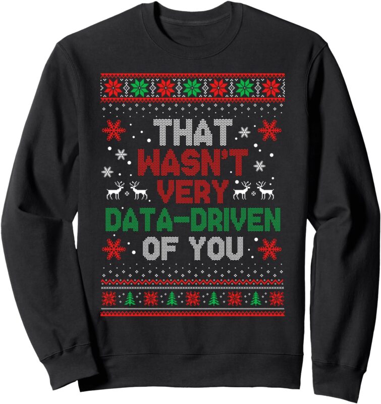 That Wasn’t Very Data Driven of You Christmas Xmas Pajamas Sweatshirt