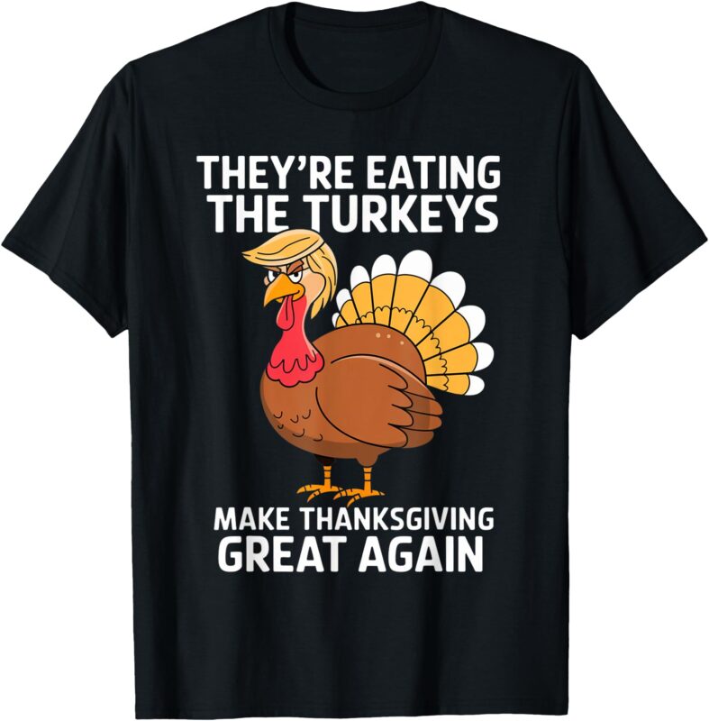 They’re Eating the Turkeys – Funny Turkey Thanksgiving Tee T-Shirt