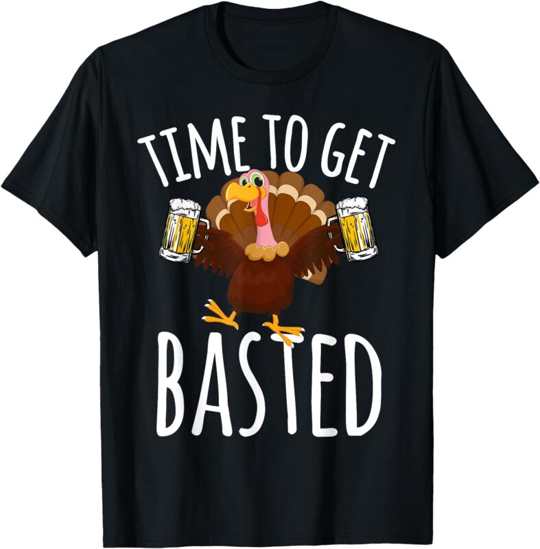 Time To Get Basted Funny Beer Thanksgiving Turkey Gift T-Shirt