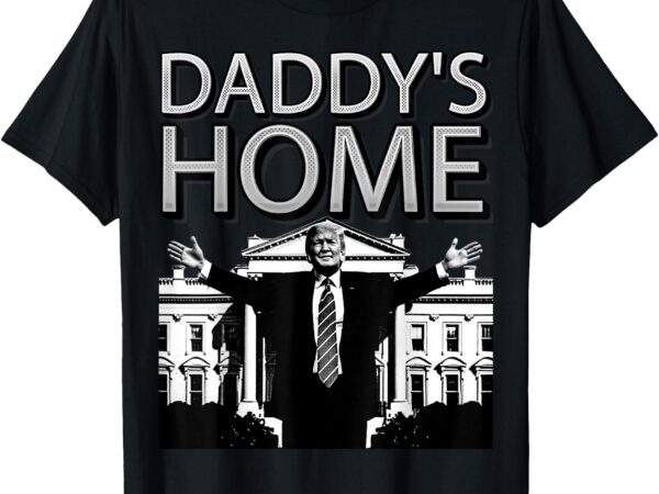 Trump 2024 take america back daddy’s home trump t-shirt